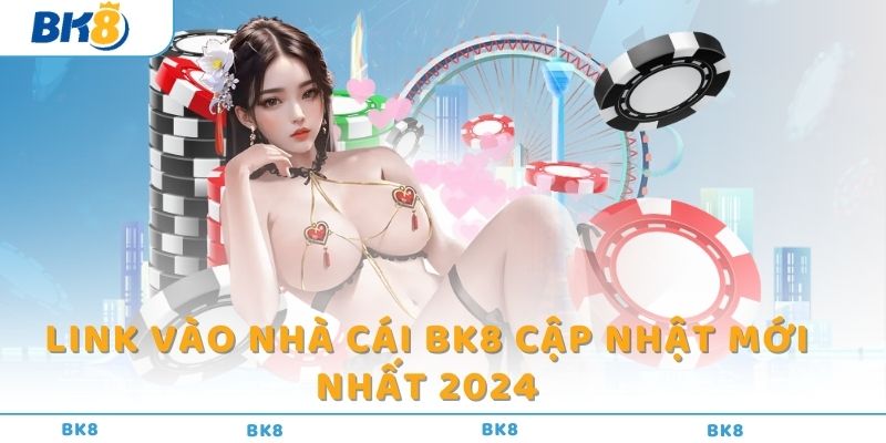 Link vào nhà cái BK8 cập nhật mới nhất 2024